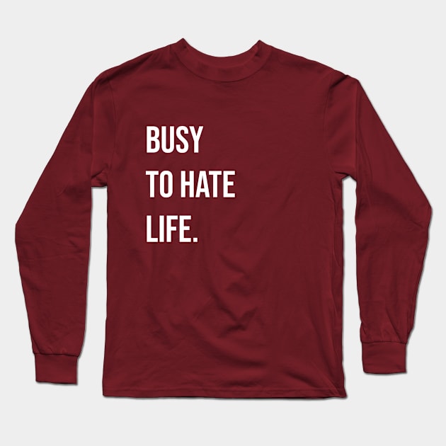 Busy to Hate Life Long Sleeve T-Shirt by Woon